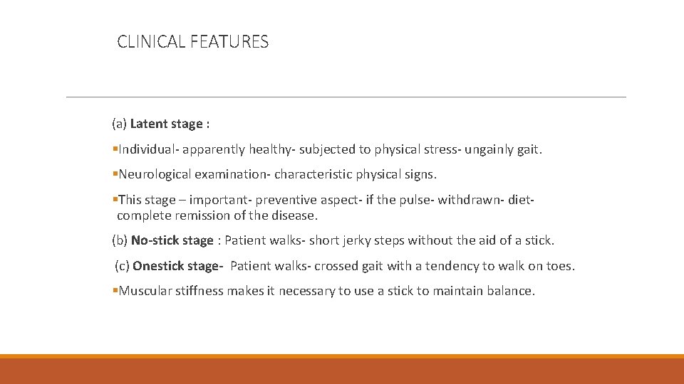 CLINICAL FEATURES (a) Latent stage : §Individual- apparently healthy- subjected to physical stress- ungainly