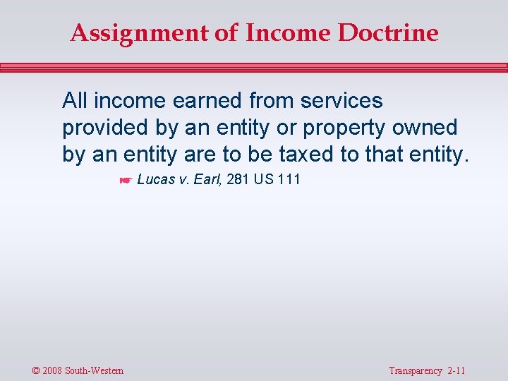 Assignment of Income Doctrine All income earned from services provided by an entity or