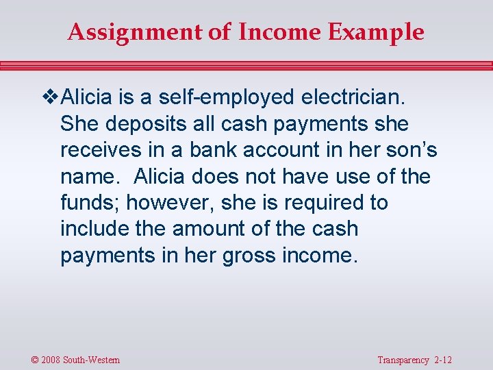Assignment of Income Example v Alicia is a self-employed electrician. She deposits all cash