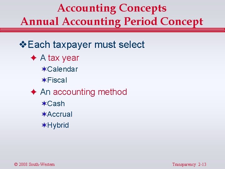 Accounting Concepts Annual Accounting Period Concept v Each taxpayer must select F A tax