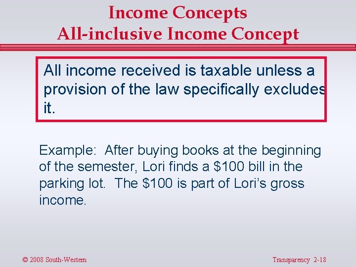 Income Concepts All-inclusive Income Concept All income received is taxable unless a provision of