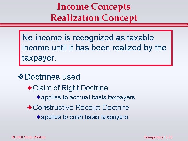 Income Concepts Realization Concept No income is recognized as taxable income until it has