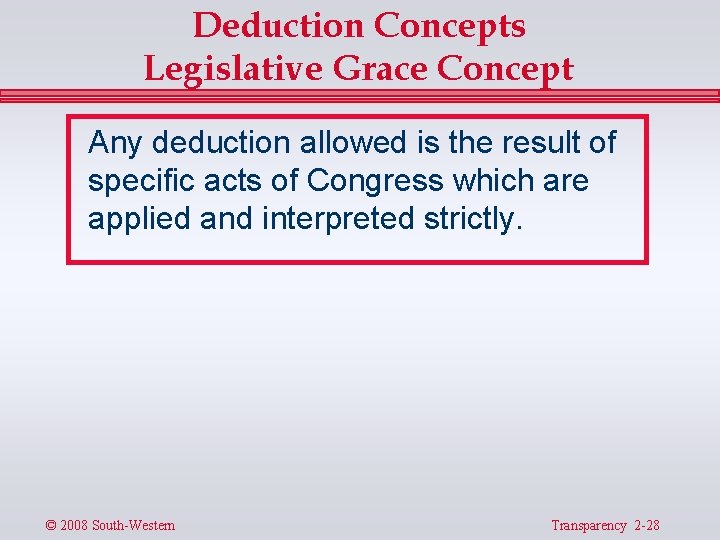 Deduction Concepts Legislative Grace Concept Any deduction allowed is the result of specific acts