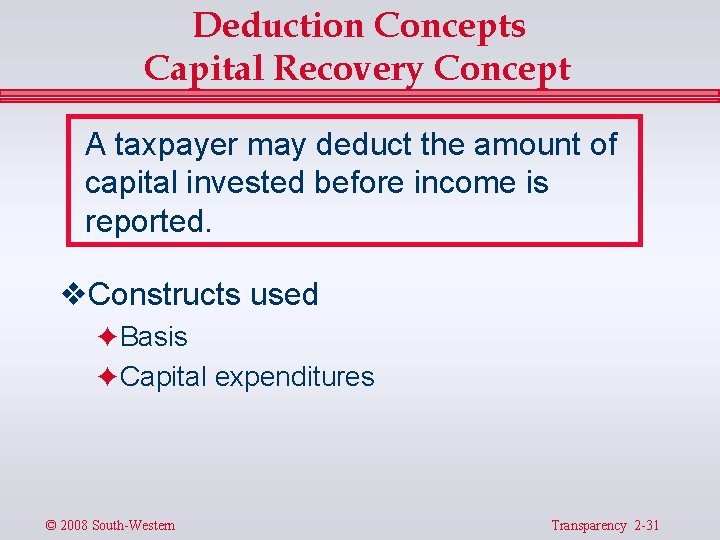 Deduction Concepts Capital Recovery Concept A taxpayer may deduct the amount of capital invested