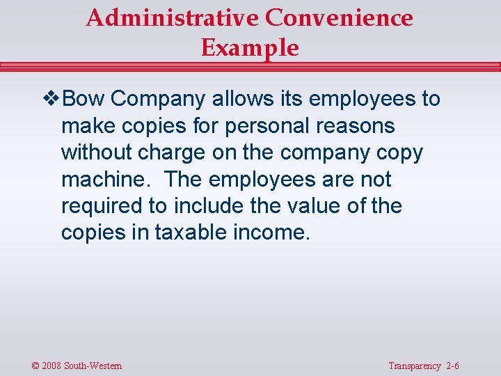 Administrative Convenience Example v Bow Company allows its employees to make copies for personal
