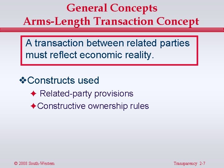 General Concepts Arms-Length Transaction Concept A transaction between related parties must reflect economic reality.