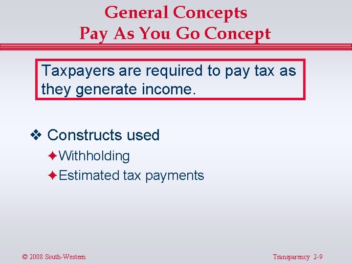 General Concepts Pay As You Go Concept Taxpayers are required to pay tax as