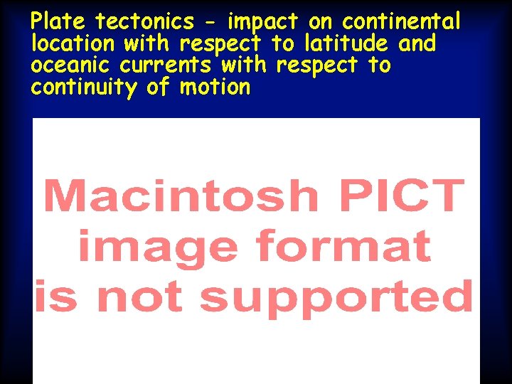 Plate tectonics - impact on continental location with respect to latitude and oceanic currents