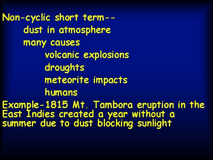 Non-cyclic short term-dust in atmosphere many causes volcanic explosions droughts meteorite impacts humans Example-1815