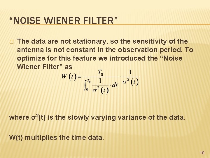 “NOISE WIENER FILTER” � The data are not stationary, so the sensitivity of the