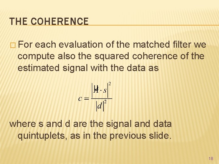 THE COHERENCE � For each evaluation of the matched filter we compute also the