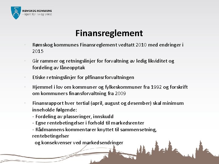 Finansreglement • Rømskog kommunes Finansreglement vedtatt 2010 med endringer i 2015 • Gir rammer