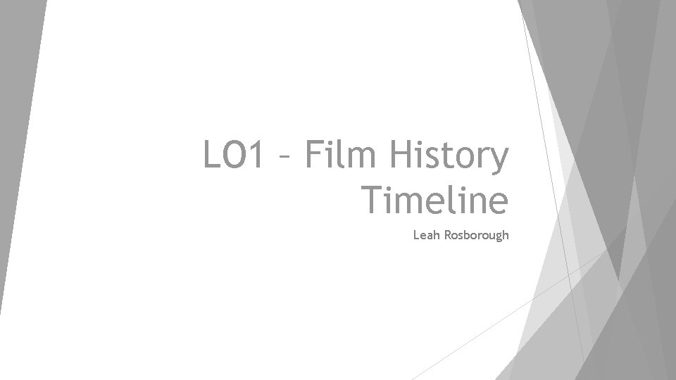 LO 1 – Film History Timeline Leah Rosborough 