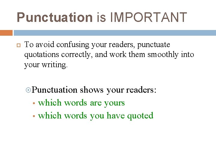 Punctuation is IMPORTANT To avoid confusing your readers, punctuate quotations correctly, and work them
