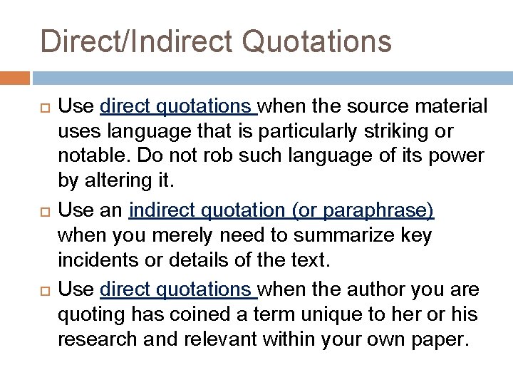 Direct/Indirect Quotations Use direct quotations when the source material uses language that is particularly