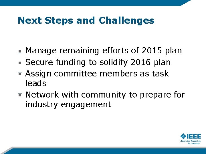 Next Steps and Challenges Manage remaining efforts of 2015 plan Secure funding to solidify