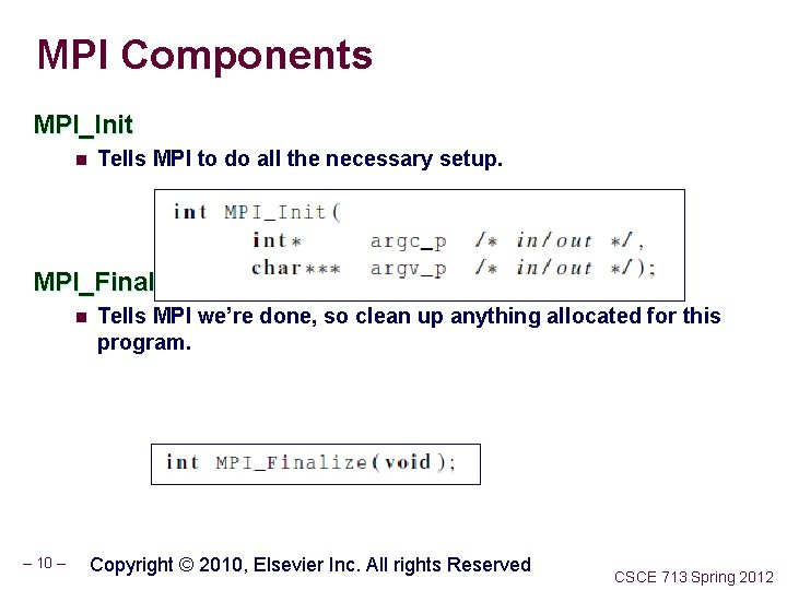 MPI Components MPI_Init n Tells MPI to do all the necessary setup. MPI_Finalize n