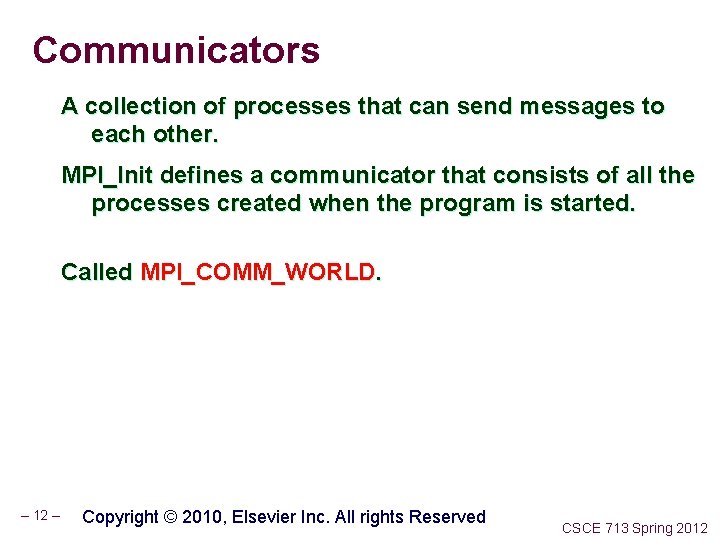 Communicators A collection of processes that can send messages to each other. MPI_Init defines