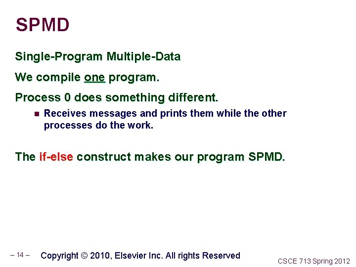 SPMD Single-Program Multiple-Data We compile one program. Process 0 does something different. n Receives