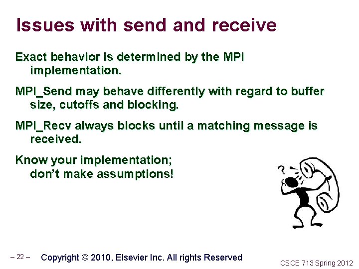 Issues with send and receive Exact behavior is determined by the MPI implementation. MPI_Send