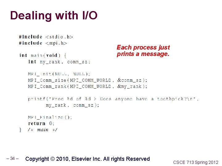 Dealing with I/O Each process just prints a message. – 34 – Copyright ©