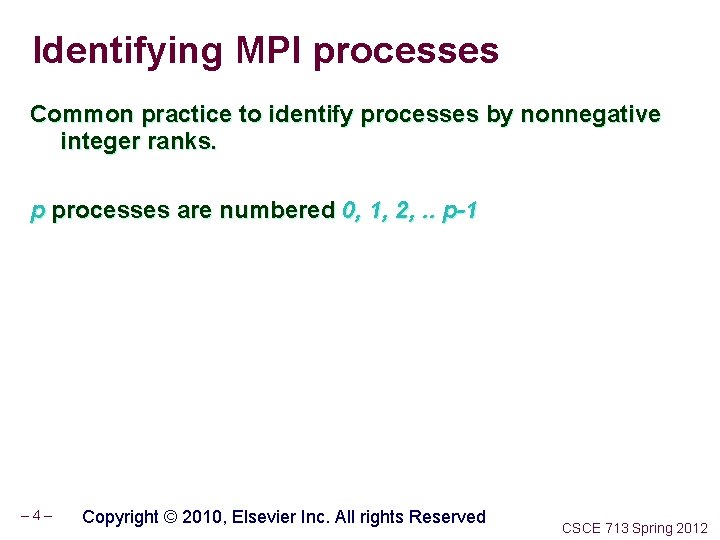 Identifying MPI processes Common practice to identify processes by nonnegative integer ranks. p processes
