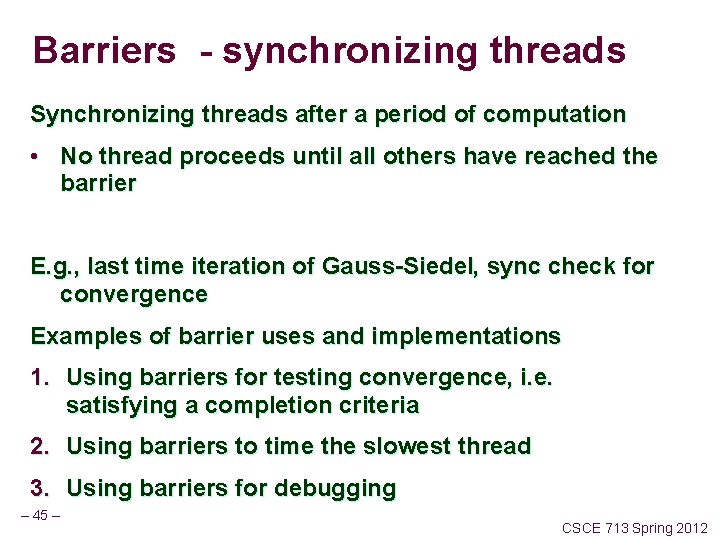 Barriers - synchronizing threads Synchronizing threads after a period of computation • No thread