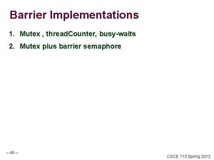 Barrier Implementations 1. Mutex , thread. Counter, busy-waits 2. Mutex plus barrier semaphore –