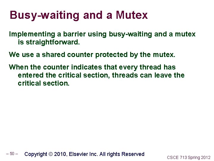 Busy-waiting and a Mutex Implementing a barrier using busy-waiting and a mutex is straightforward.