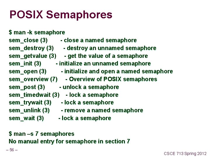 POSIX Semaphores $ man -k semaphore sem_close (3) - close a named semaphore sem_destroy