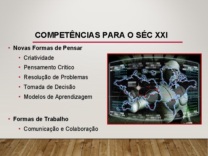 COMPETÊNCIAS PARA O SÉC XXI • Novas Formas de Pensar • Criatividade • Pensamento