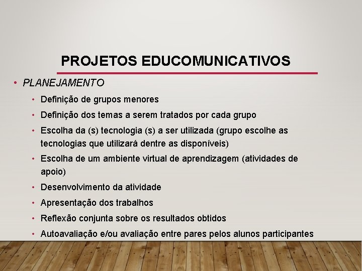 PROJETOS EDUCOMUNICATIVOS • PLANEJAMENTO • Definição de grupos menores • Definição dos temas a