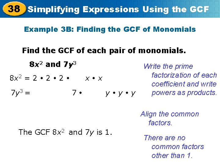 38 Simplifying Expressions Using the GCF Example 3 B: Finding the GCF of Monomials