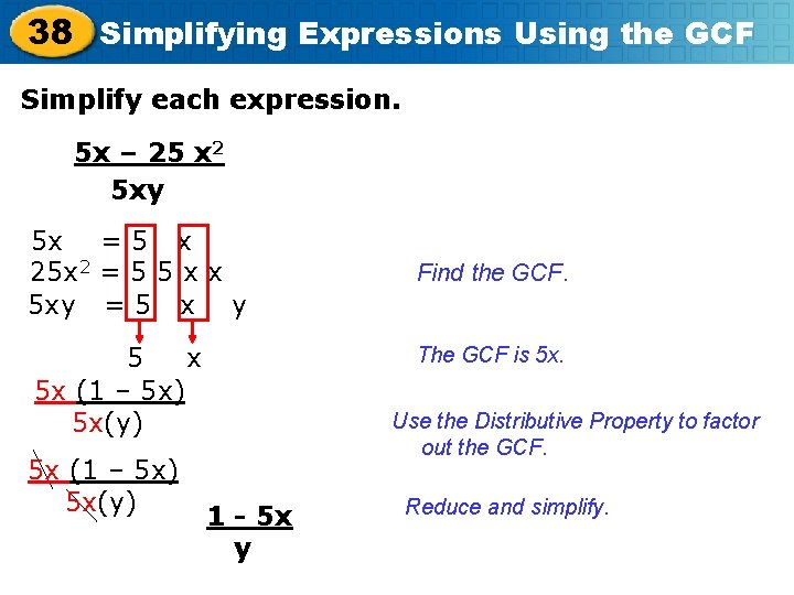 38 Simplifying Expressions Using the GCF Simplify each expression. 5 x – 25 x