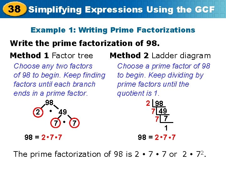 38 Simplifying Expressions Using the GCF Example 1: Writing Prime Factorizations Write the prime