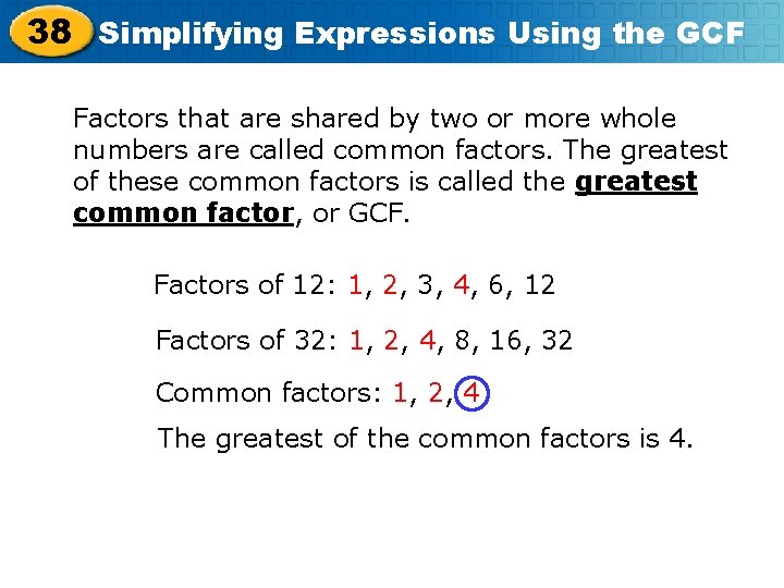 38 Simplifying Expressions Using the GCF Factors that are shared by two or more