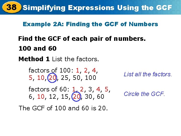 38 Simplifying Expressions Using the GCF Example 2 A: Finding the GCF of Numbers