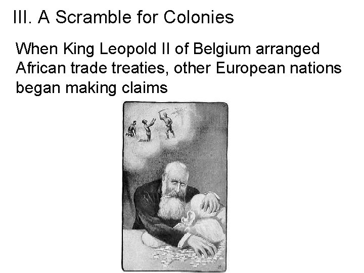 III. A Scramble for Colonies When King Leopold II of Belgium arranged African trade III. A Scramble for Colonies When King Leopold II of Belgium arranged African trade