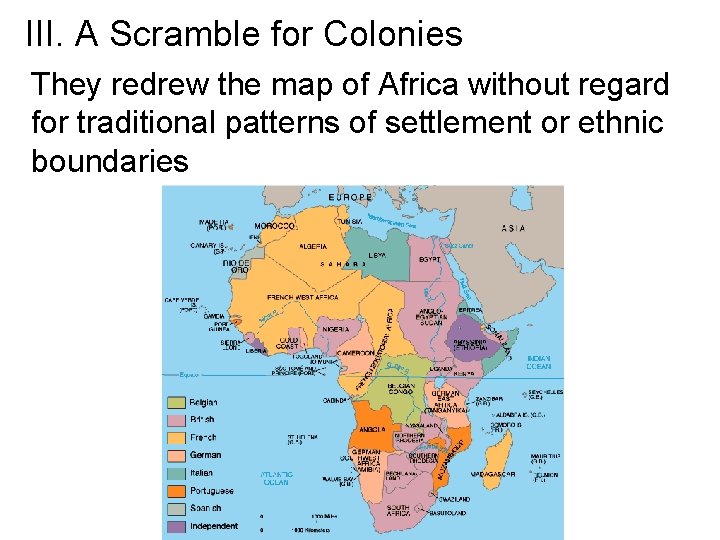 III. A Scramble for Colonies They redrew the map of Africa without regard for III. A Scramble for Colonies They redrew the map of Africa without regard for