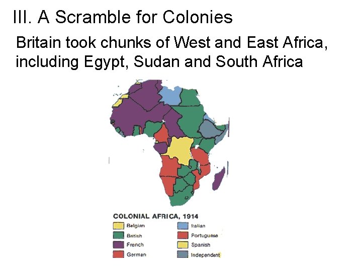 III. A Scramble for Colonies Britain took chunks of West and East Africa, including III. A Scramble for Colonies Britain took chunks of West and East Africa, including
