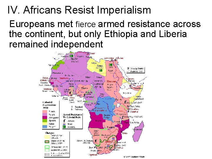 IV. Africans Resist Imperialism Europeans met fierce armed resistance across the continent, but only IV. Africans Resist Imperialism Europeans met fierce armed resistance across the continent, but only
