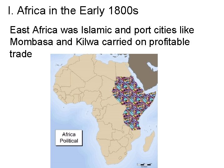 I. Africa in the Early 1800 s East Africa was Islamic and port cities I. Africa in the Early 1800 s East Africa was Islamic and port cities