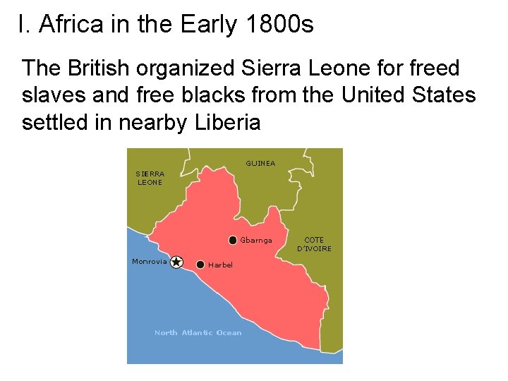 I. Africa in the Early 1800 s The British organized Sierra Leone for freed I. Africa in the Early 1800 s The British organized Sierra Leone for freed