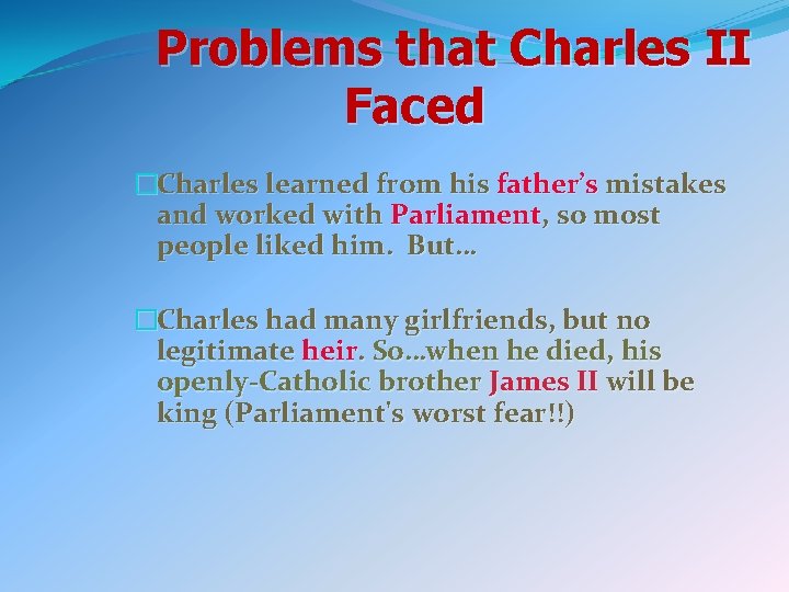 Problems that Charles II Faced �Charles learned from his father’s mistakes and worked with