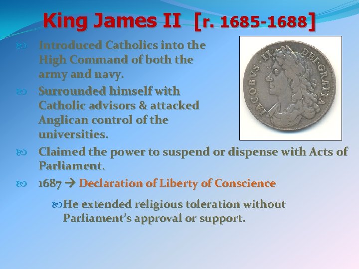 King James II [r. 1685 -1688] Introduced Catholics into the High Command of both