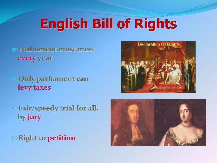 English Bill of Rights Parliament must meet every year Only parliament can levy taxes