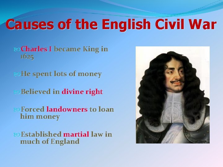 Causes of the English Civil War Charles I became King in 1625 He spent