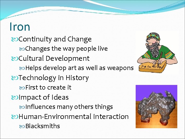 Iron Continuity and Changes the way people live Cultural Development Helps develop art as Iron Continuity and Changes the way people live Cultural Development Helps develop art as