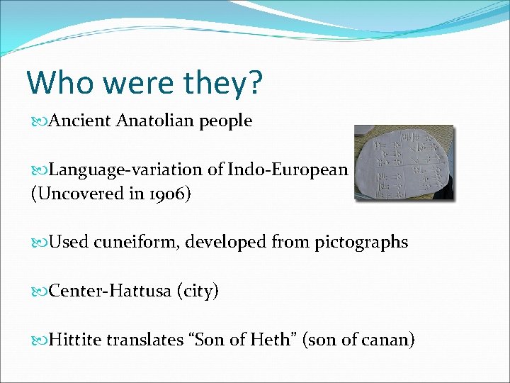 Who were they? Ancient Anatolian people Language-variation of Indo-European (Uncovered in 1906) Used cuneiform, Who were they? Ancient Anatolian people Language-variation of Indo-European (Uncovered in 1906) Used cuneiform,