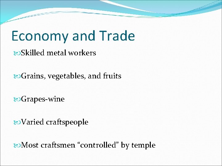 Economy and Trade Skilled metal workers Grains, vegetables, and fruits Grapes-wine Varied craftspeople Most Economy and Trade Skilled metal workers Grains, vegetables, and fruits Grapes-wine Varied craftspeople Most